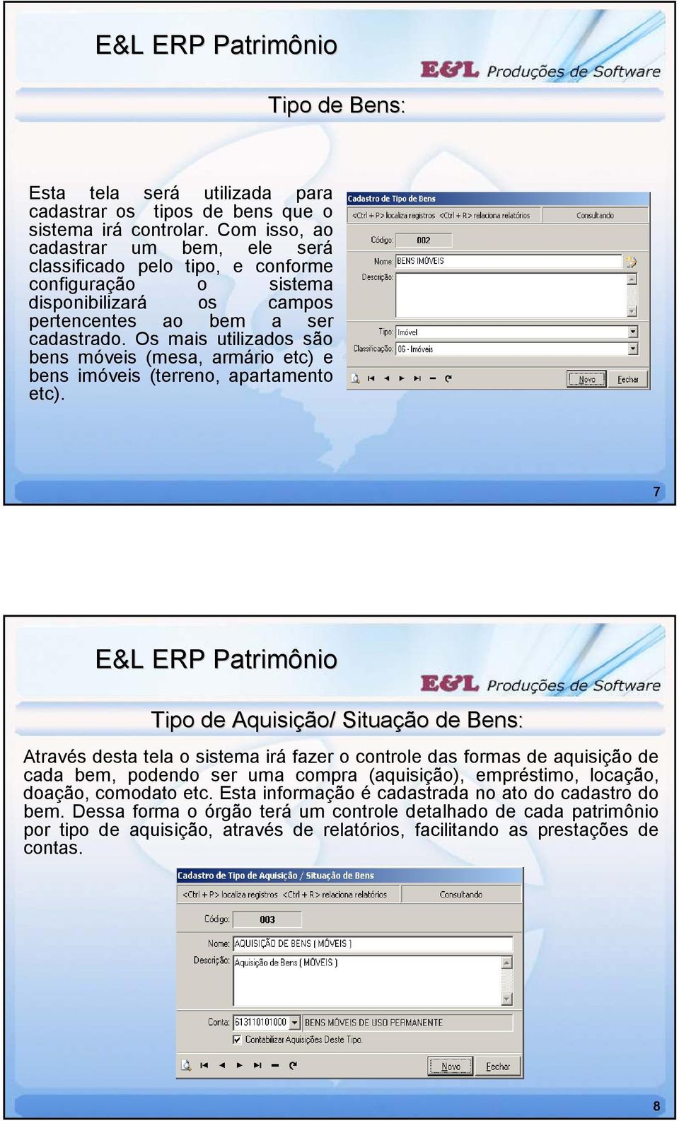 Os mais utilizados são bens móveis (mesa, armário etc) e bens imóveis (terreno, apartamento etc).