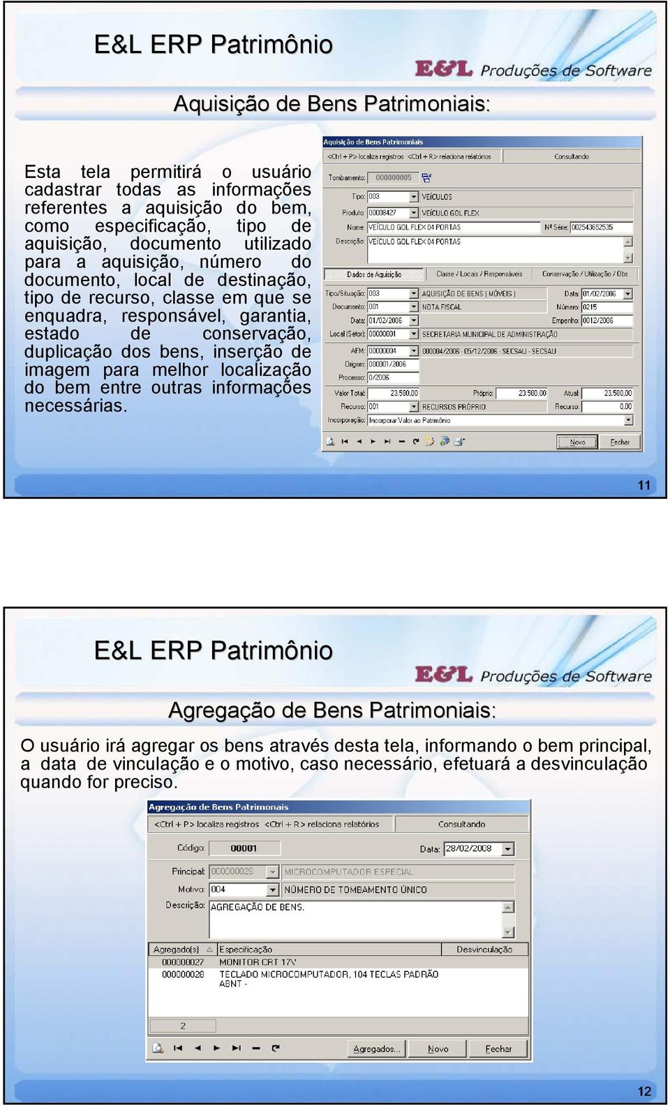 conservação, duplicação dos bens, inserção de imagem para melhor localização do bem entre outras informações necessárias.