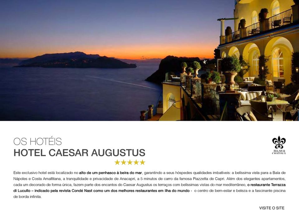 Além dos elegantes apartamentos, cada um decorado de forma única, fazem parte dos encantos do Caesar Augustus os terraços com belíssimas vistas do mar mediterrâneo, o