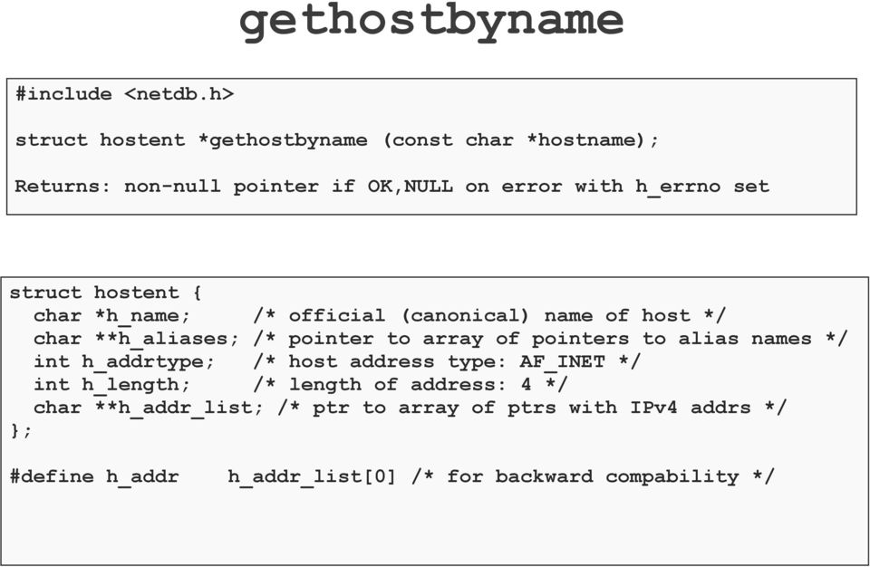hostent { char *h_name; /* official (canonical) name of host */ char **h_aliases; /* pointer to array of pointers to alias