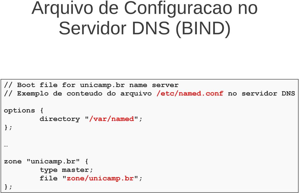 br name server // Exemplo de conteudo do arquivo /etc/named.