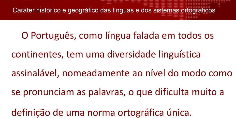 linguística assinalável, nomeadamente ao nível do modo como se pronunciam