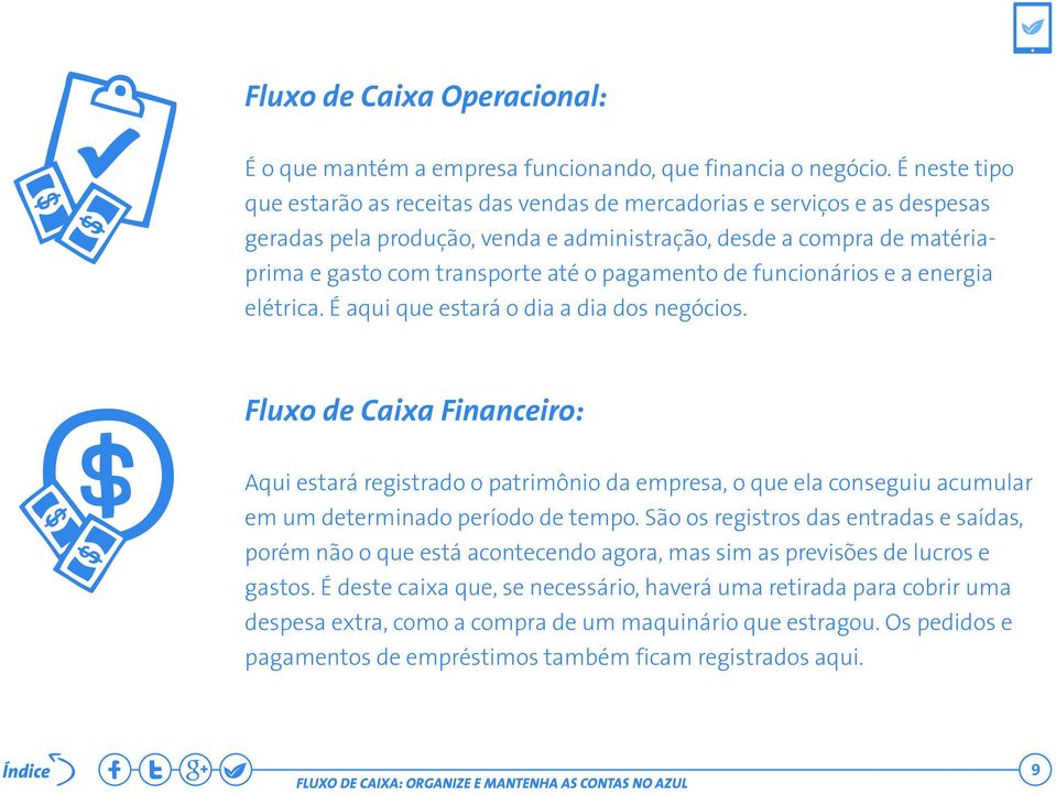 pagamento de funcionários e a energia elétrica. É aqui que estará o dia a dia dos negócios.