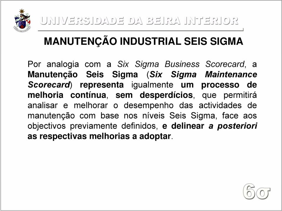 desperdícios, que permitirá analisar e melhorar o desempenho das actividades de manutenção com base nos