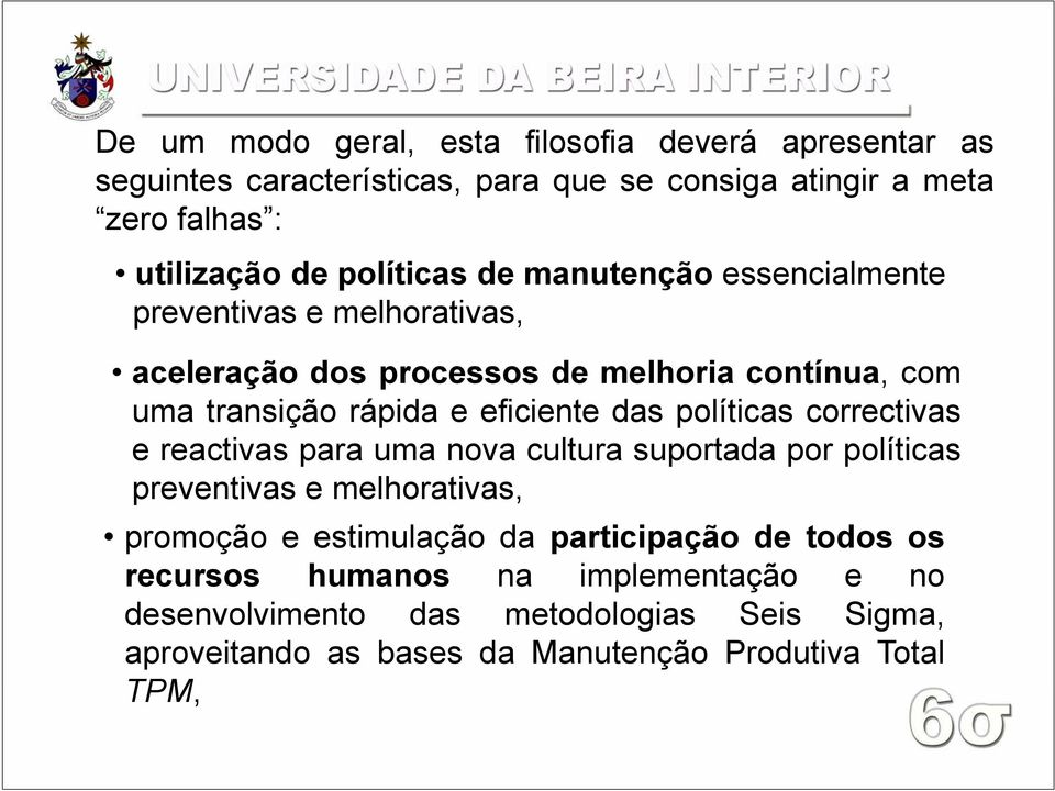 eficiente das políticas correctivas e reactivas para uma nova cultura suportada por políticas preventivas e melhorativas, promoção e estimulação da