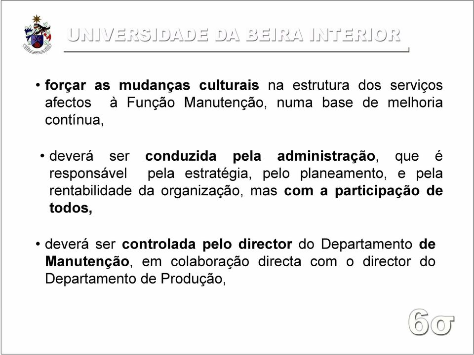 planeamento, e pela rentabilidade da organização, mas com a participação de todos, deverá ser