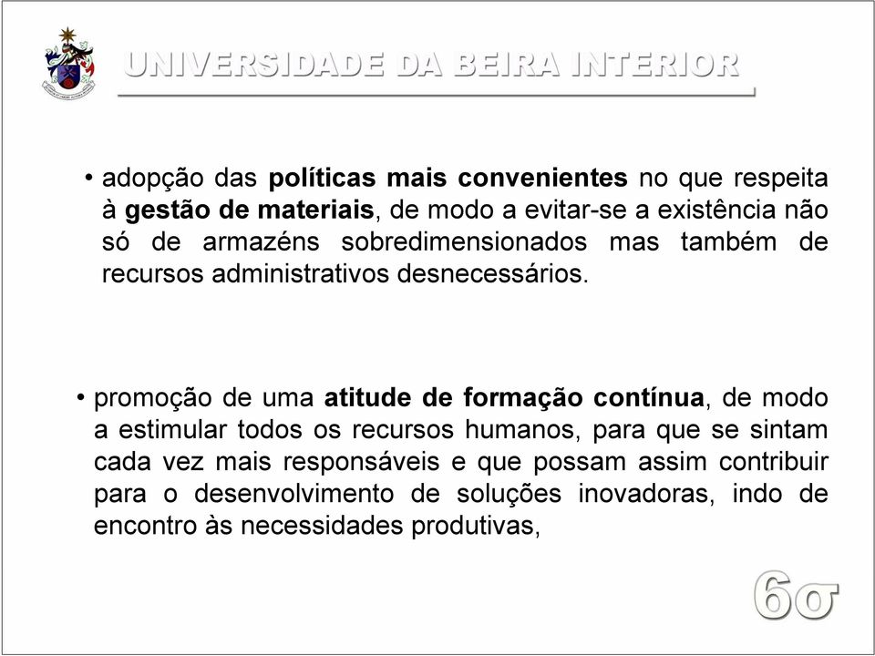 promoção de uma atitudedeformação contínua,, de modo a estimular todos os recursos humanos, para que se sintam cada