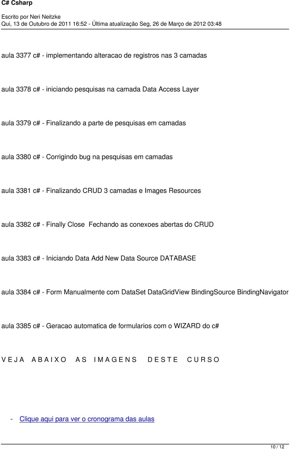 as conexoes abertas do CRUD aula 3383 c# - Iniciando Data Add New Data Source DATABASE aula 3384 c# - Form Manualmente com DataSet DataGridView BindingSource