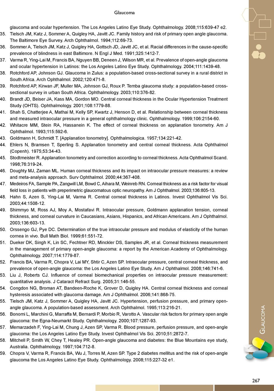 Racial differences in the cause-specific prevalence of blindness in east Baltimore. N Engl J Med. 1991;325:1412-7. 37. Varma R, Ying-Lai M, Francis BA, Nguyen BB, Deneen J, Wilson MR, et al.