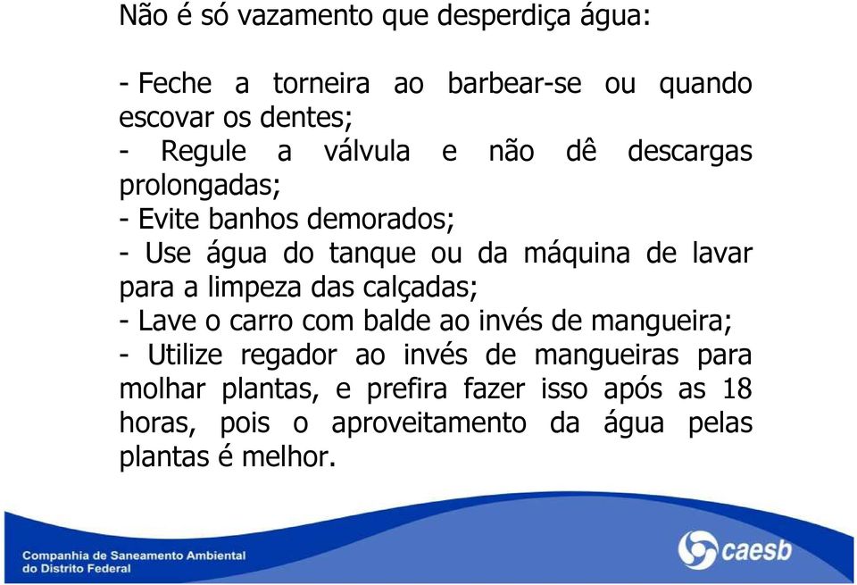 para a limpeza das calçadas; - Lave o carro com balde ao invés de mangueira; - Utilize regador ao invés de