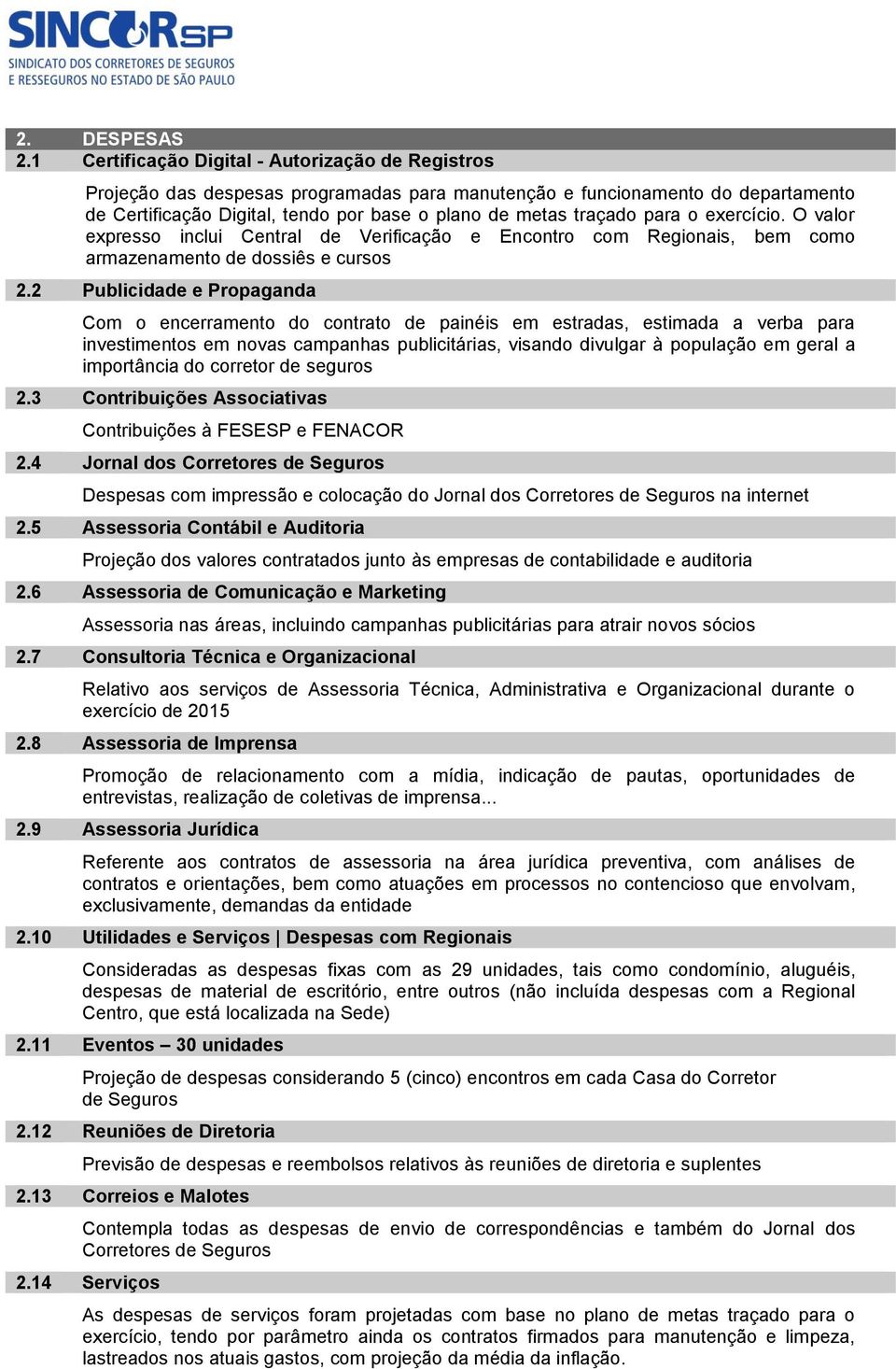 para o exercício. O valor expresso inclui Central de Verificação e Encontro com Regionais, bem como armazenamento de dossiês e cursos 2.