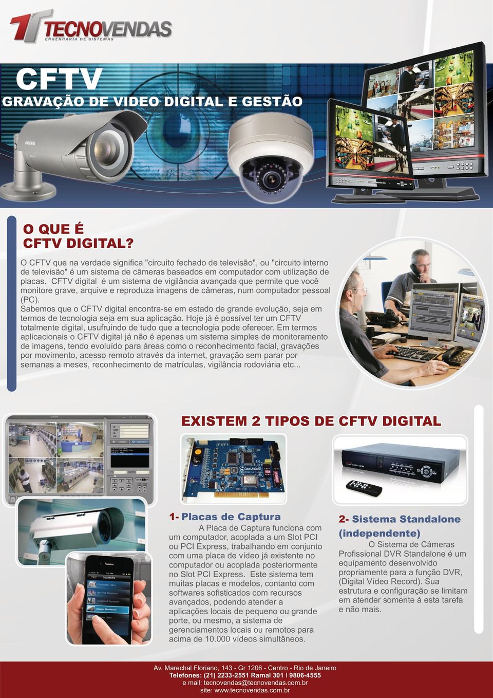 CFTV digital é um sistema de vigilâcia avaçada que permite que você moitore grave, arquive e reproduza images de câmeras, um computador pessoal (PC).