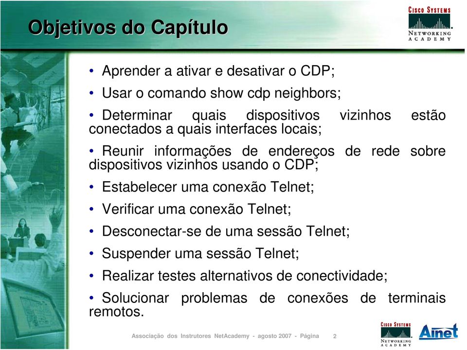 dispositivos vizinhos usando o CDP; Estabelecer uma conexão Telnet; Verificar uma conexão Telnet; Desconectar-se de uma