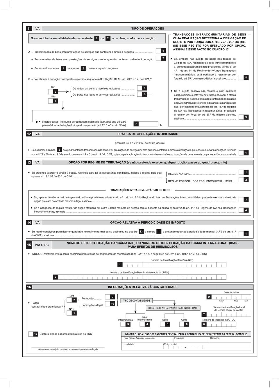 (SE ESSE REGISTO FOR EFETUADO POR OPÇÃO ASSINALE ESSE FACTO NO QUADRO ) Transmissões de bens e/ou prestações de serviços isentas que não conferem o direito à dedução Se assinalou apenas ou apenas