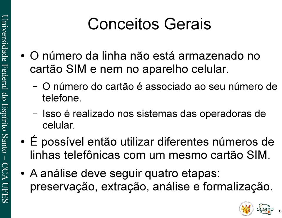 Isso é realizado nos sistemas das operadoras de celular.