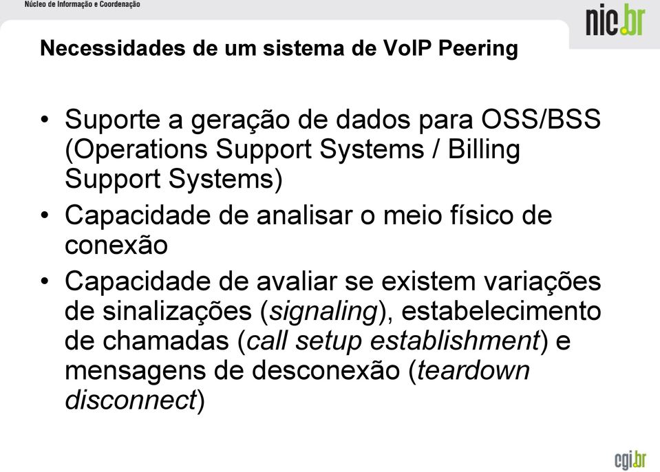 físico de conexão Capacidade de avaliar se existem variações de sinalizações (signaling),