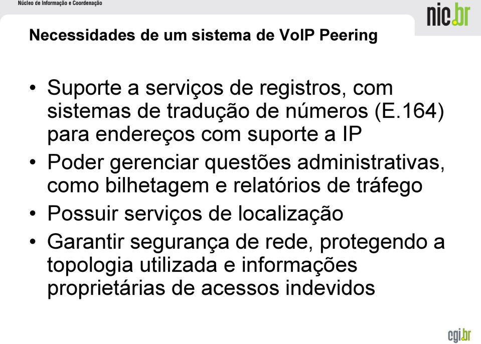 164) para endereços com suporte a IP Poder gerenciar questões administrativas, como