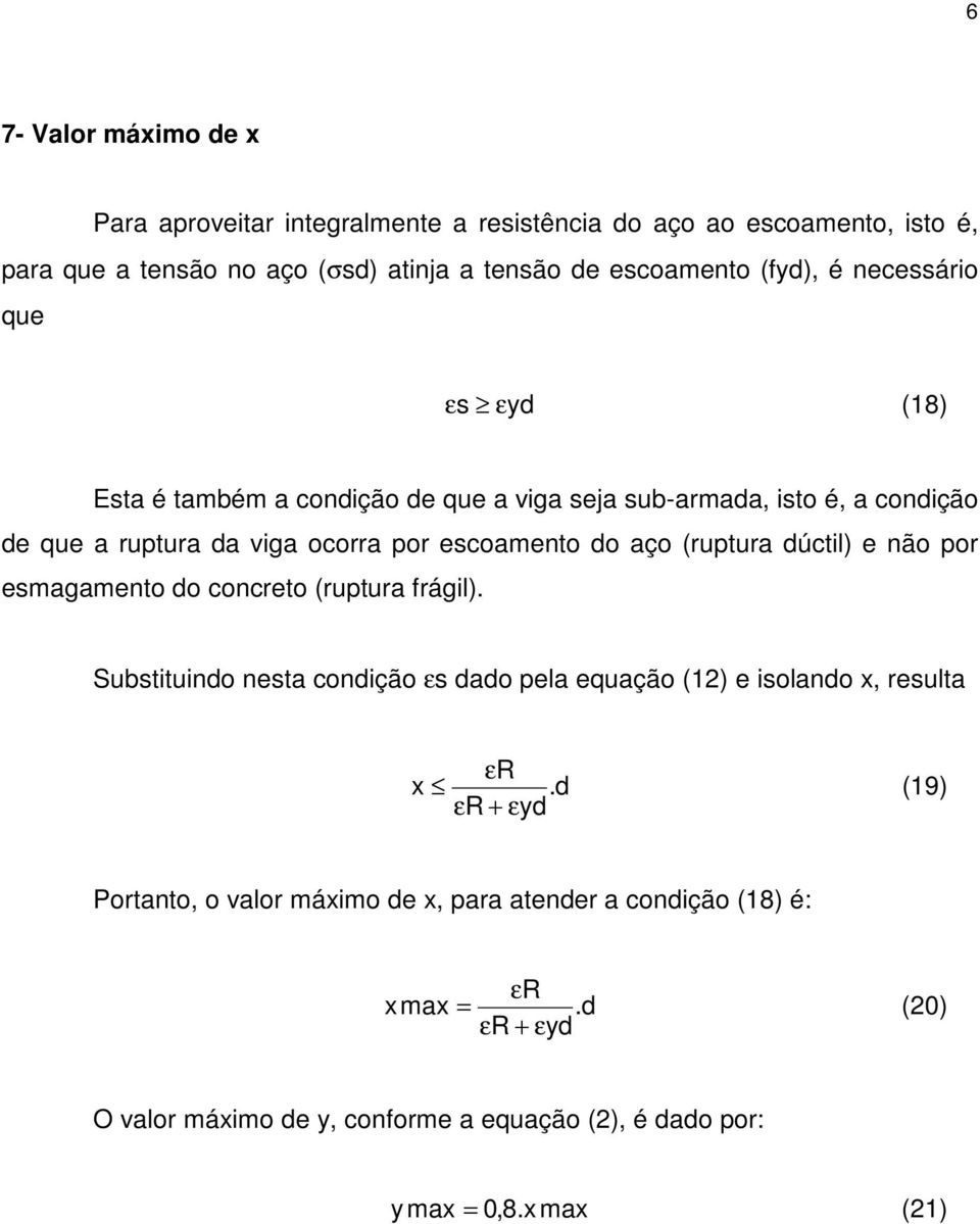 aço (ruptura dúctil) e não por esmagamento do concreto (ruptura frágil). Substituindo nesta condição εs dado pela equação (12) e isolando x, resulta x.