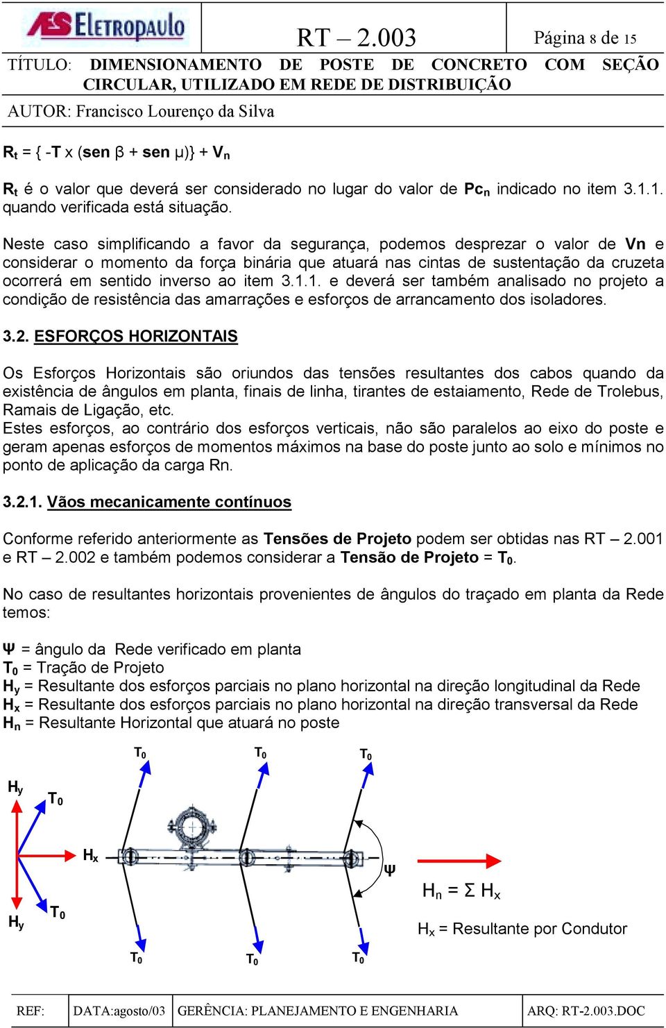 item 3.1.1. e deverá ser também analisado no projeto a condição de resistência das amarrações e esforços de arrancamento dos isoladores. 3.2.