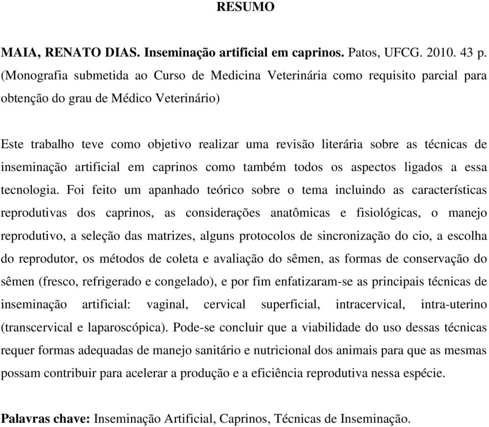 técnicas de inseminação artificial em caprinos como também todos os aspectos ligados a essa tecnologia.