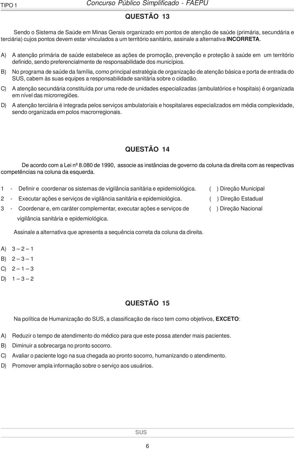 A) A atenção primária de saúde estabelece as ações de promoção, prevenção e proteção à saúde em um território definido, sendo preferencialmente de responsabilidade dos municípios.