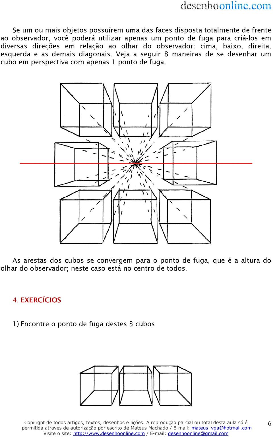 Veja a seguir 8 maneiras de se desenhar um cubo em perspectiva com apenas 1 ponto de fuga.