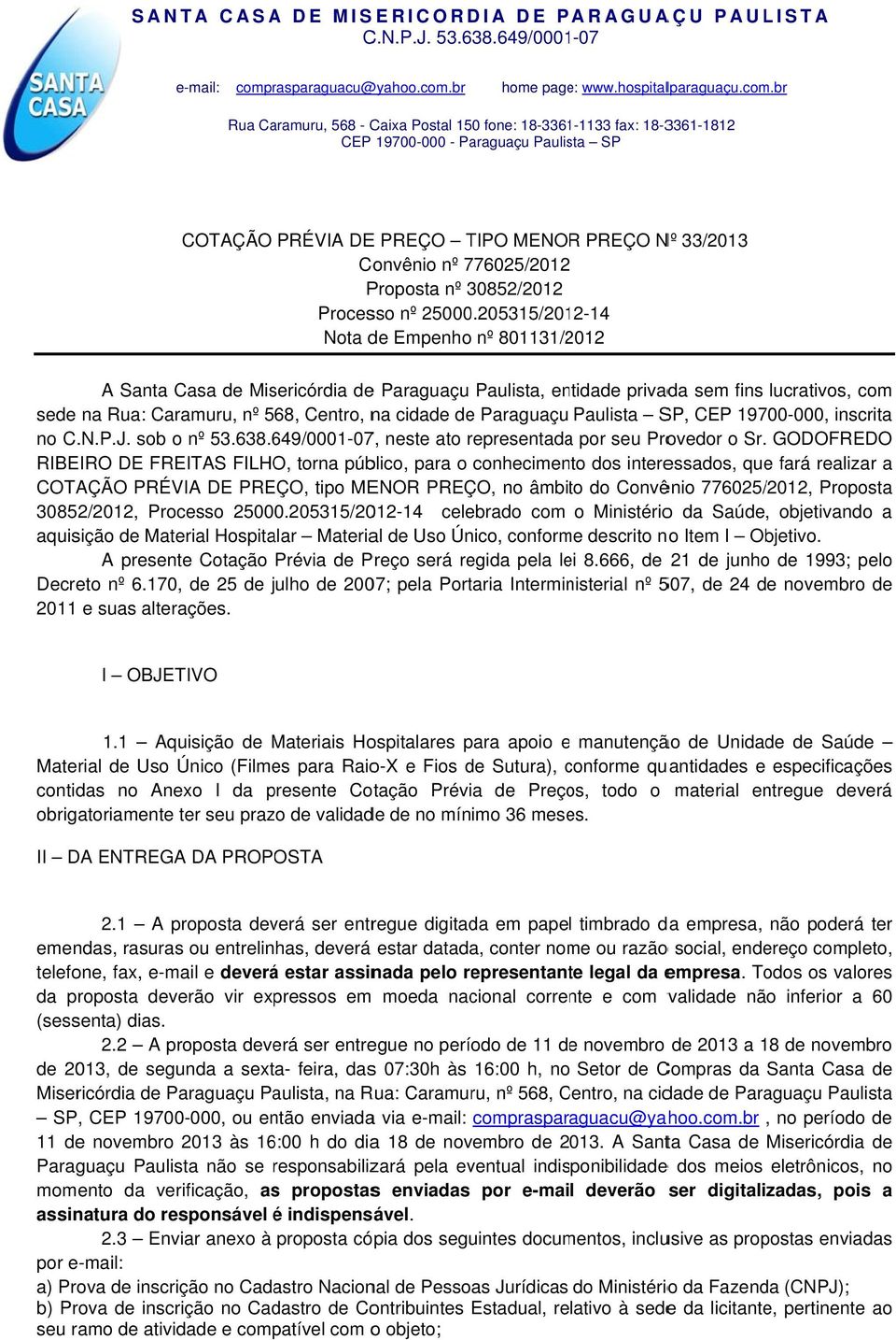 Paraguaçu Paulista SP, CEP 19700-000, inscrita no C..N.P.J. sob o nº 53.638.649/0001-07, neste ato representada a por seu Provedor o Sr.