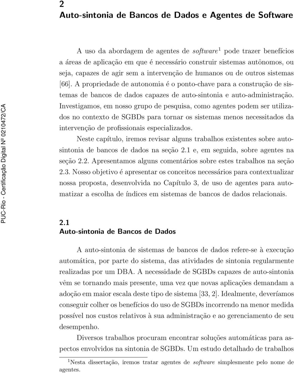 A propriedade de autonomia é o ponto-chave para a construção de sistemas de bancos de dados capazes de auto-sintonia e auto-administração.