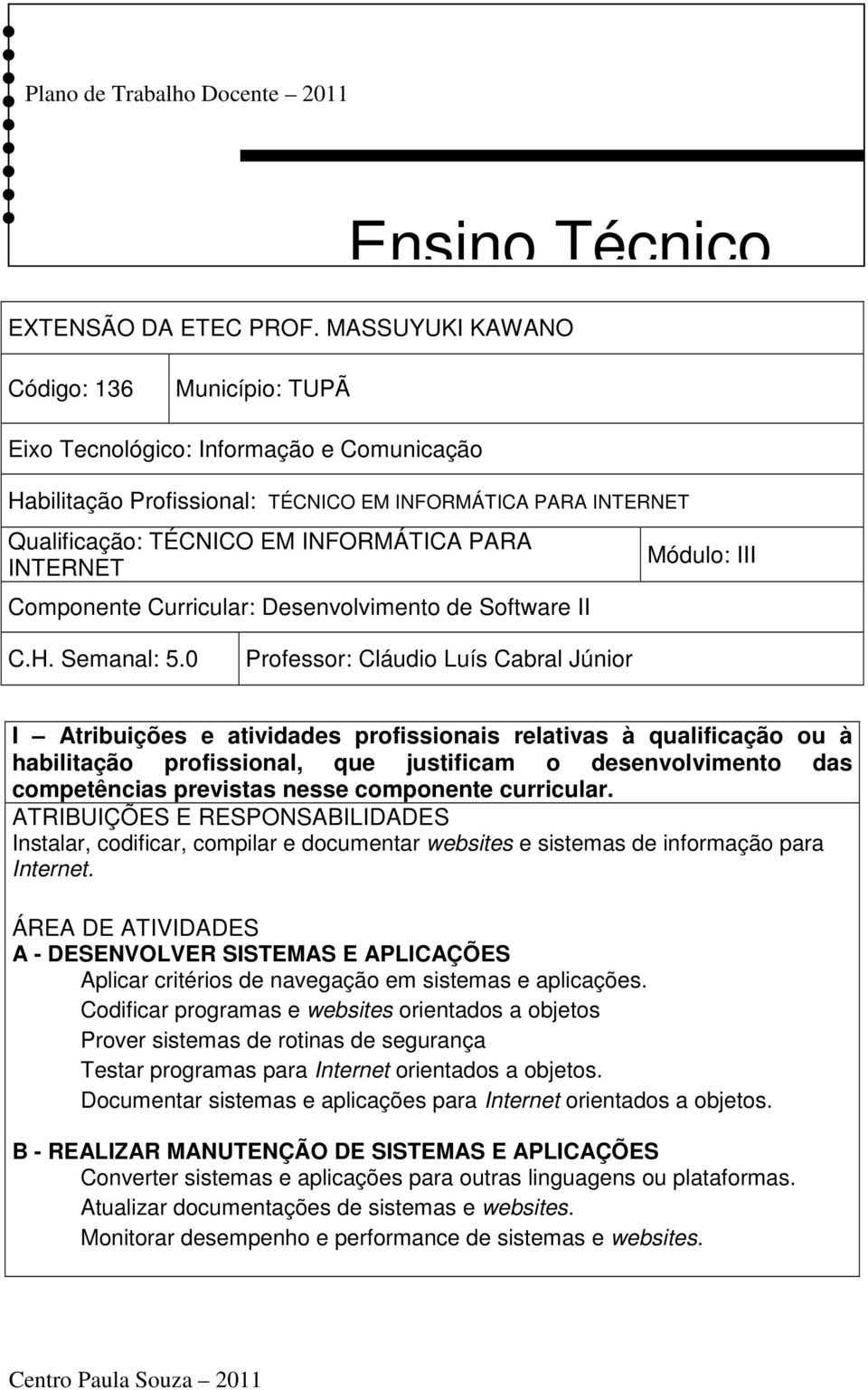 INTERNET Componente Curricular: Desenvolvimento de Software II Módulo: III C.H. Semanal: 5.