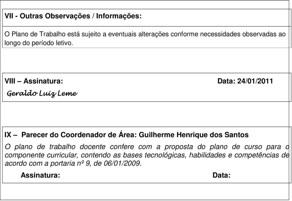 VIII Assinatura: Data: 24/01/2011 Geraldo Luiz Leme IX Parecer do Coordenador de Área: Guilherme Henrique dos Santos O