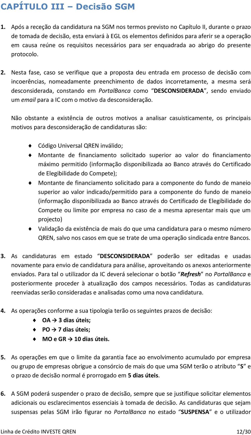 requisitos necessários para ser enquadrada ao abrigo do presente protocolo. 2.