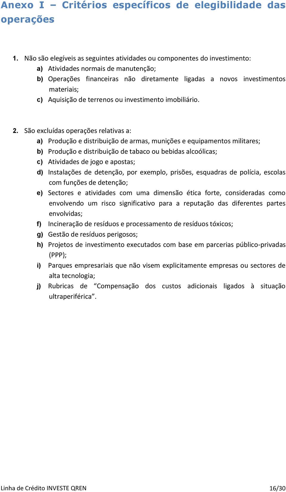 Aquisição de terrenos ou investimento imobiliário. 2.