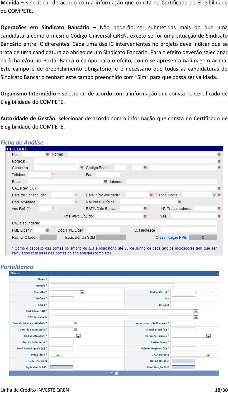 Cada uma das IC intervenientes no projeto deve indicar que se trata de uma candidatura ao abrigo de um Sindicato Bancário.