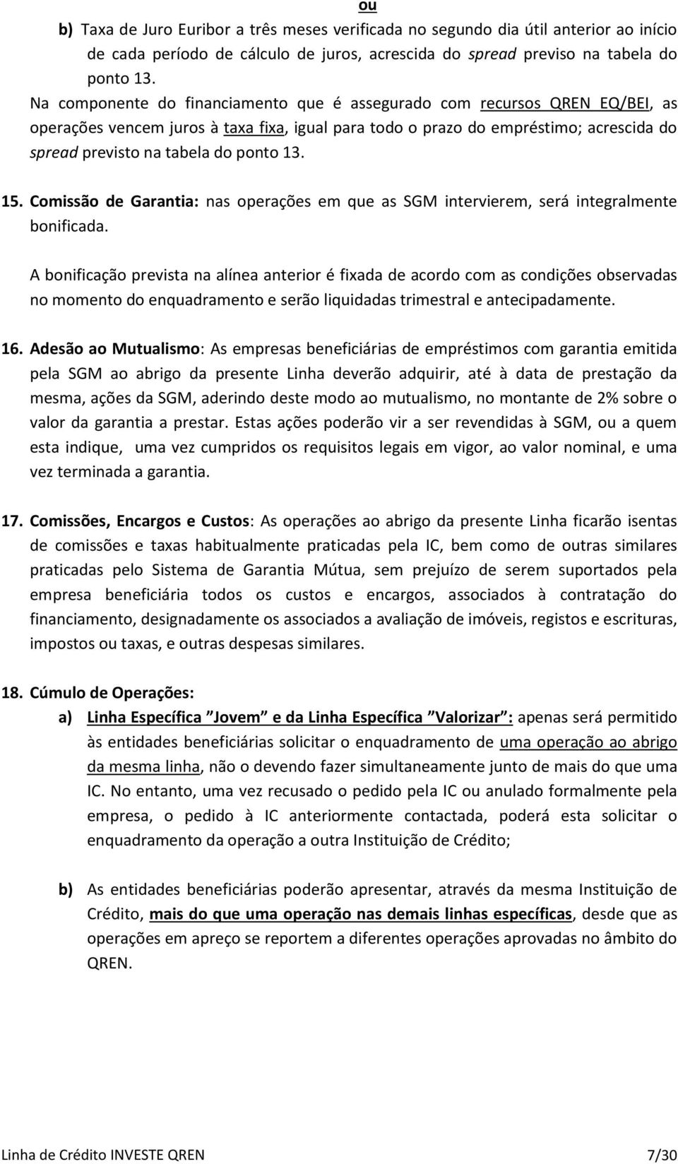 13. 15. Comissão de Garantia: nas operações em que as SGM intervierem, será integralmente bonificada.