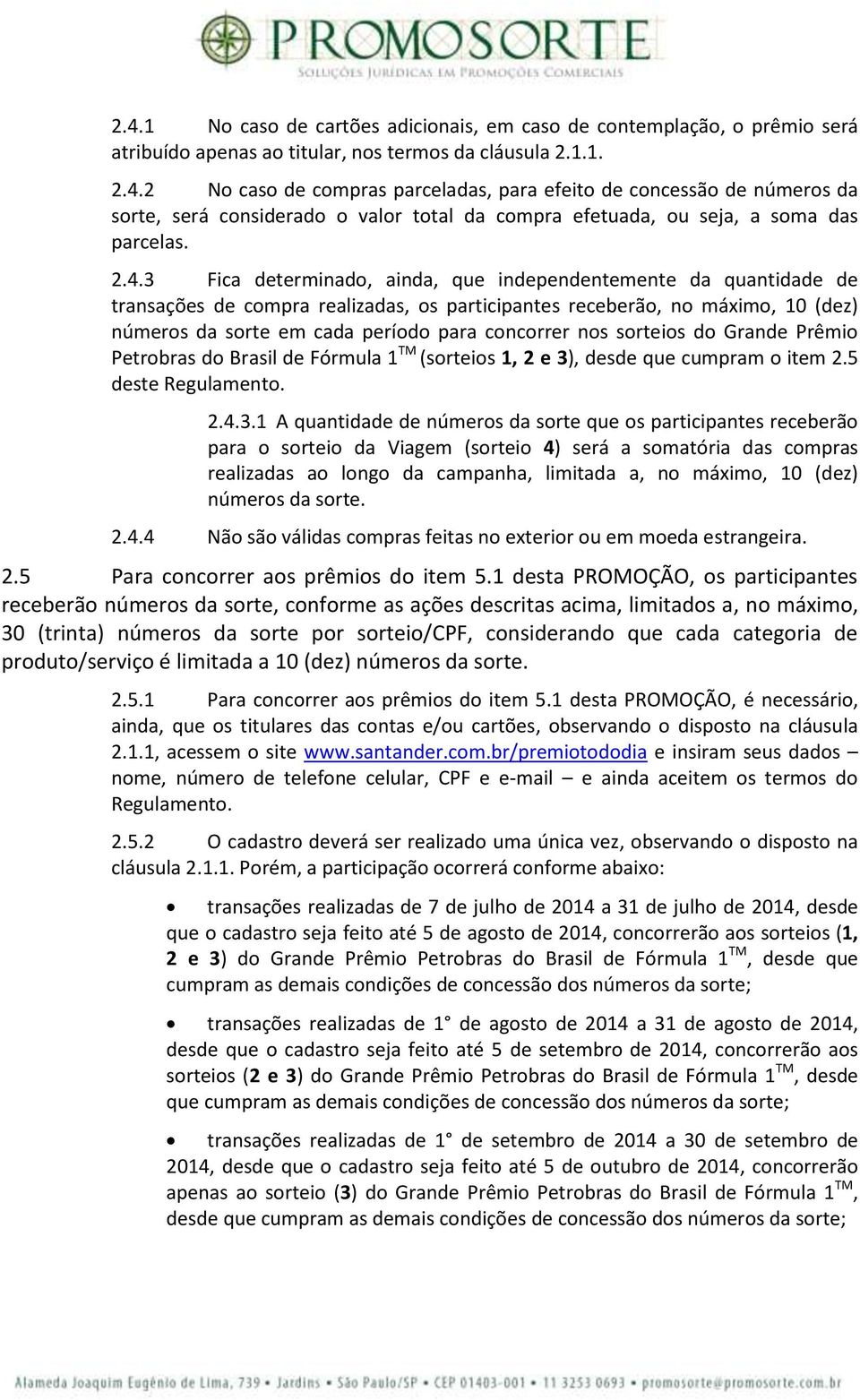 nos sorteios do Grande Prêmio Petrobras do Brasil de Fórmula 1 TM (sorteios 1, 2 e 3)