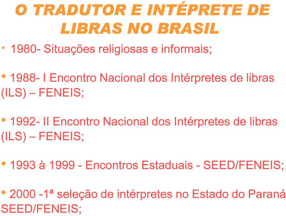 1992- II Encontro Nacional dos Intérpretes de libras (ILS) FENEIS; 1993 à 1999 -