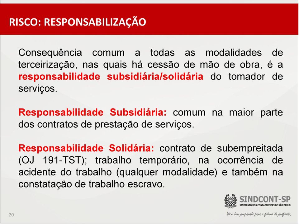Responsabilidade Subsidiária: comum na maior parte dos contratos de prestação de serviços.