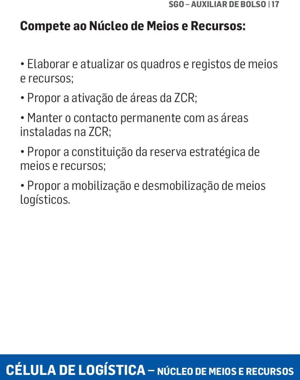 as áreas instaladas na ZCR; Propor a constituição da reserva estratégica de meios e recursos;