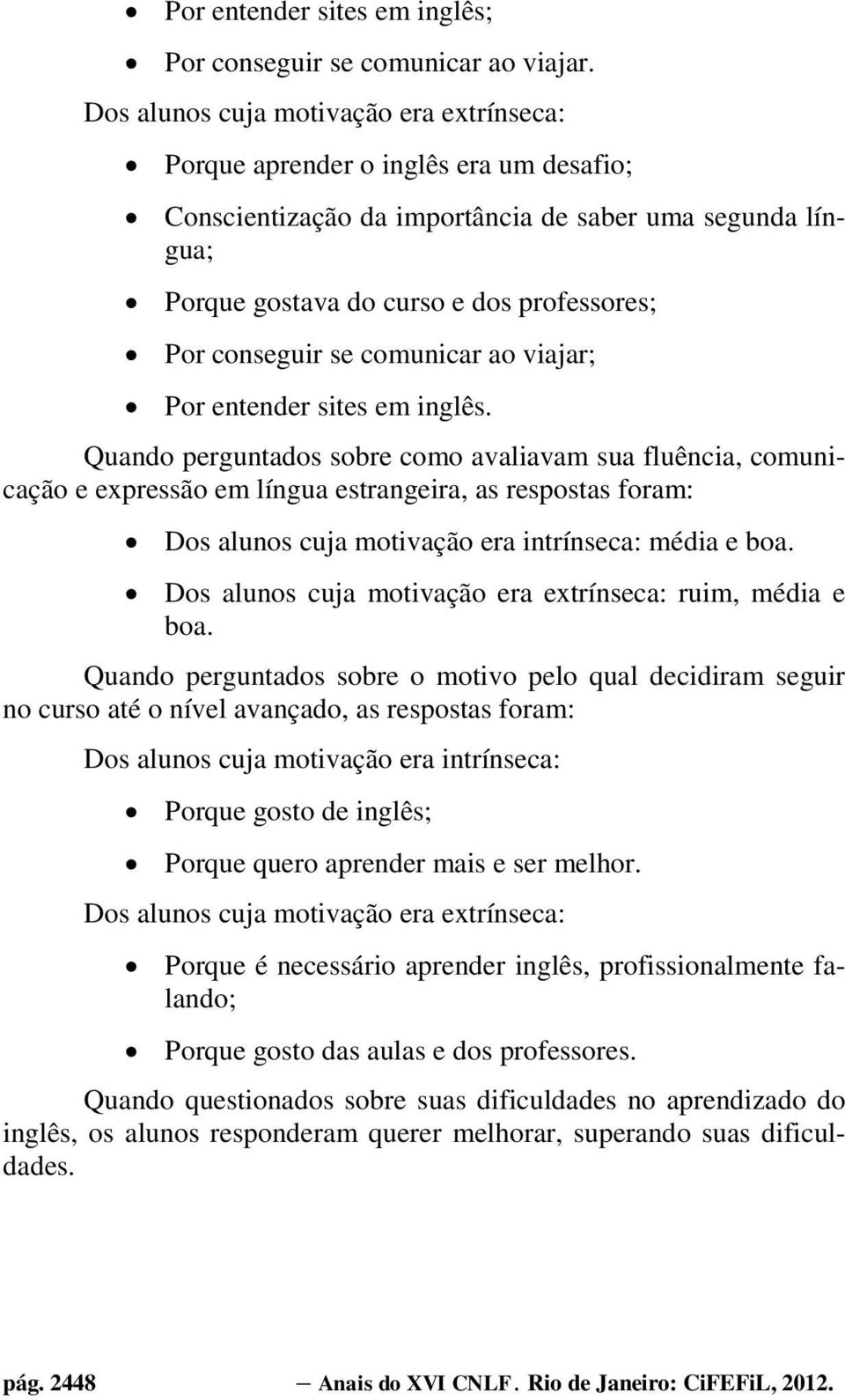 se comunicar ao viajar; Por entender sites em inglês.