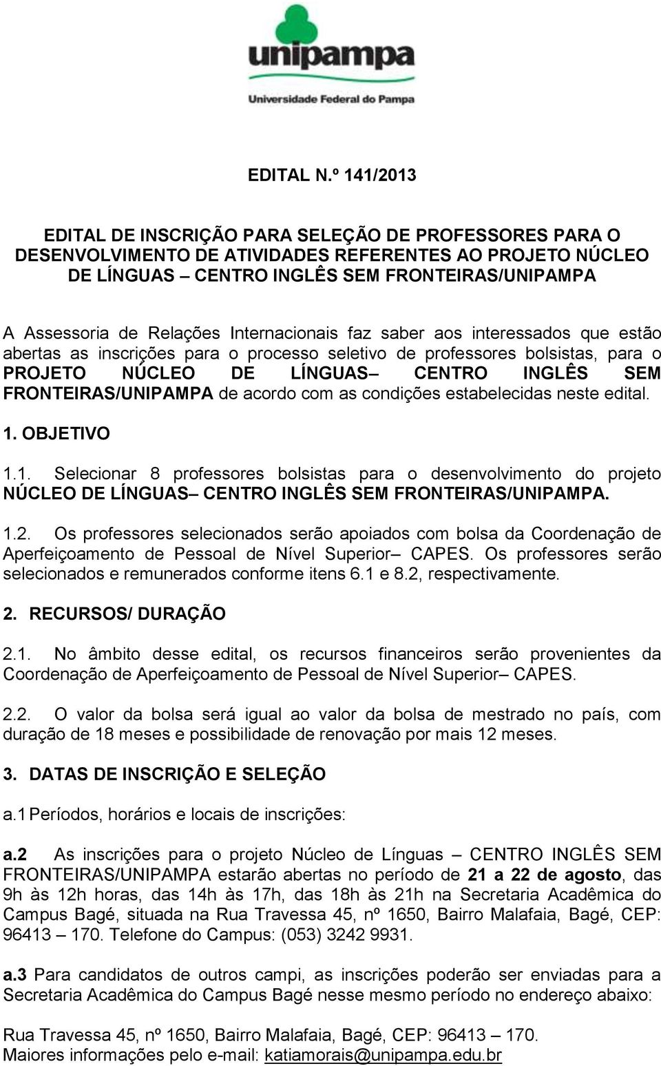 Internacionais faz saber aos interessados que estão abertas as inscrições para o processo seletivo de professores bolsistas, para o PROJETO NÚCLEO DE LÍNGUAS CENTRO INGLÊS SEM FRONTEIRAS/UNIPAMPA de