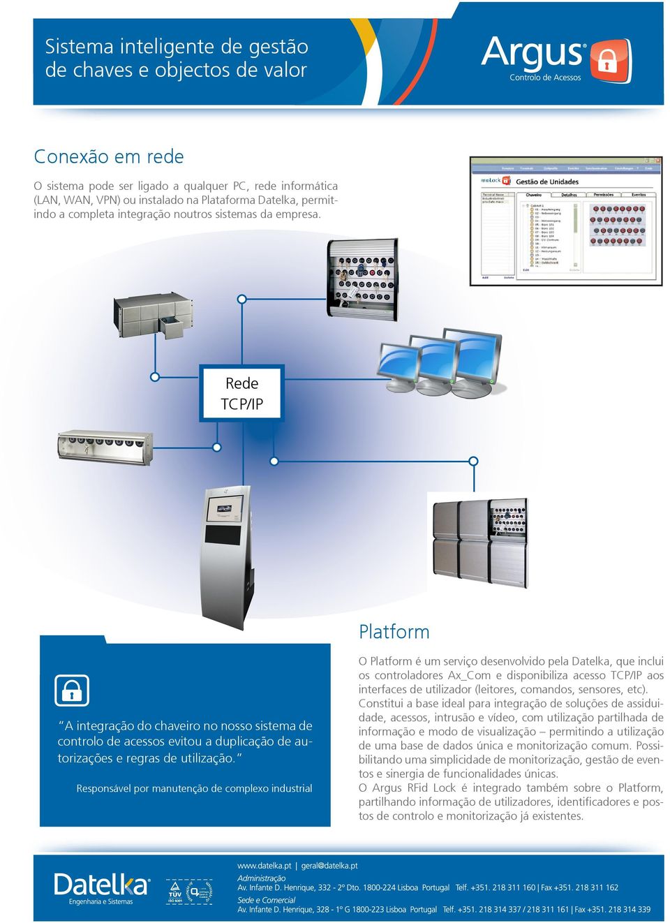 Responsável por manutenção de complexo industrial O Platform é um serviço desenvolvido pela Datelka, que inclui os controladores Ax_Com e disponibiliza acesso TCP/IP aos interfaces de utilizador
