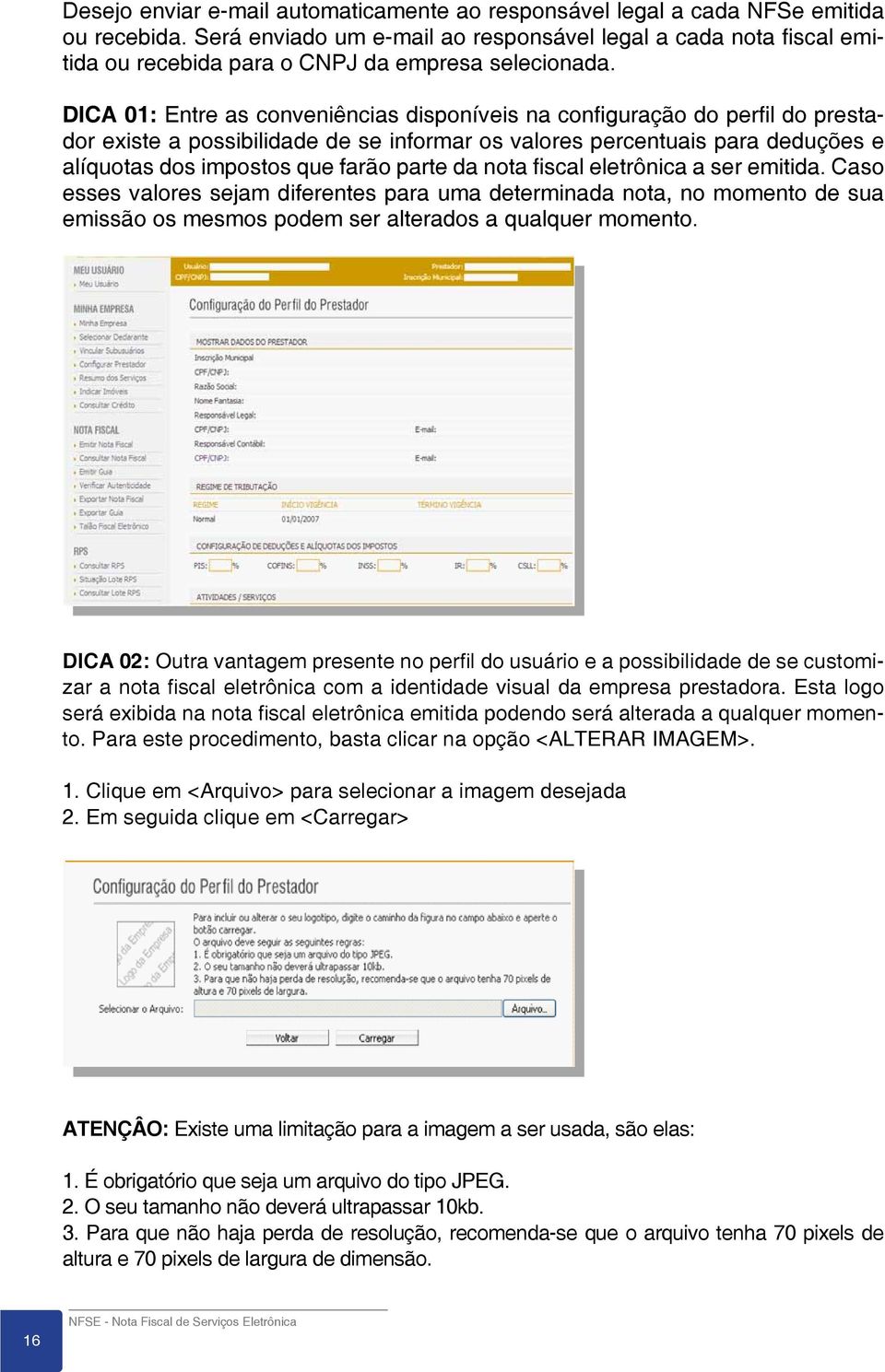 DICA 01: Entre as conveniências disponíveis na configuração do perfil do prestador existe a possibilidade de se informar os valores percentuais para deduções e alíquotas dos impostos que farão parte