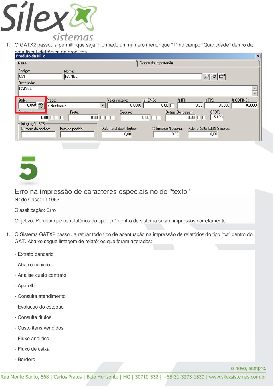 corretamente. 1. O Sistema GATX2 passou a retirar todo tipo de acentuação na impressão de relatórios do tipo "txt" dentro do GAT.