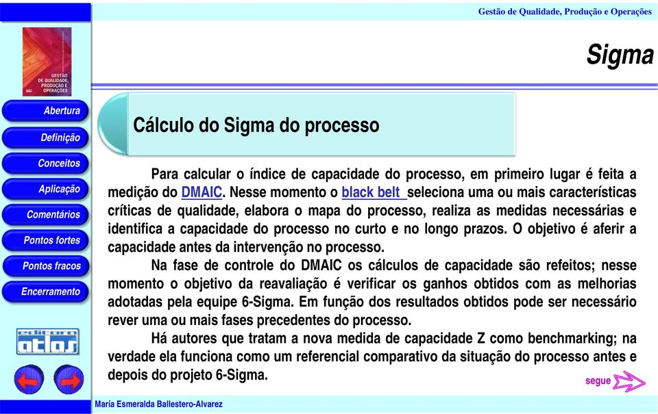 longo prazos. O objetivo é aferir a capacidade antes da intervenção no processo.