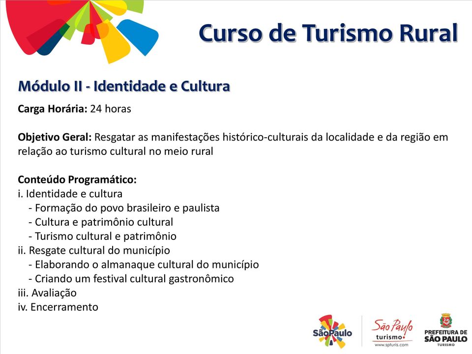 Identidade e cultura - Formação do povo brasileiro e paulista - Cultura e patrimônio cultural - Turismo cultural e