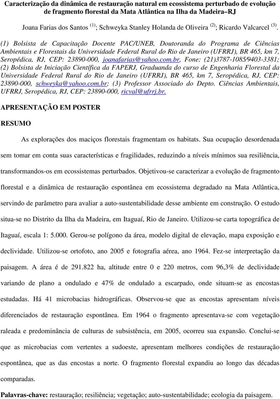 (1) Bolsista de Capacitação Docente PAC/UNEB, Doutoranda do Programa de Ciências Ambientais e Florestais da Universidade Federal Rural do Rio de Janeiro (UFRRJ), BR 465, km 7, Seropédica, RJ, CEP: