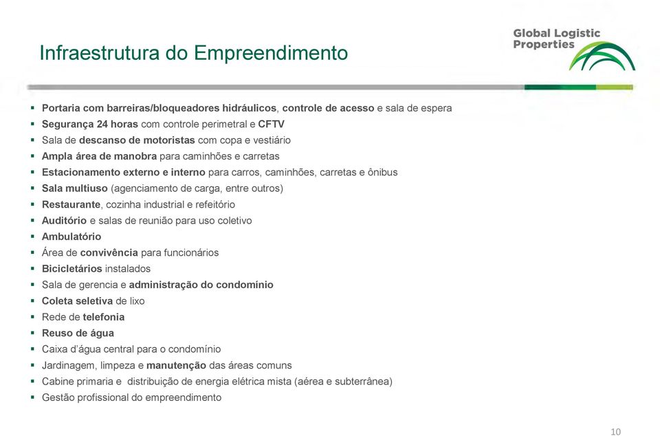 Restaurante, cozinha industrial e refeitório Auditório e salas de reunião para uso coletivo Ambulatório Área de convivência para funcionários Bicicletários instalados Sala de gerencia e administração