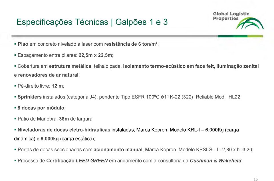 Reliable Mod. HL22; 8 docas por módulo; Pátio de Manobra: 36m de largura; Niveladoras de docas eletro-hidráulicas instaladas, Marca Kopron, Modelo KRL-I 6.000Kg (carga dinâmica) e 9.