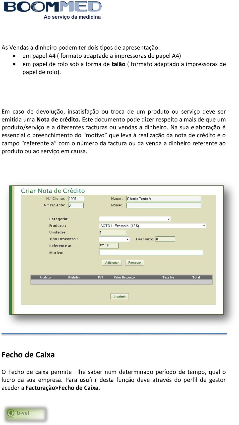 Este documento pode dizer respeito a mais de que um produto/serviço e a diferentes facturas ou vendas a dinheiro.