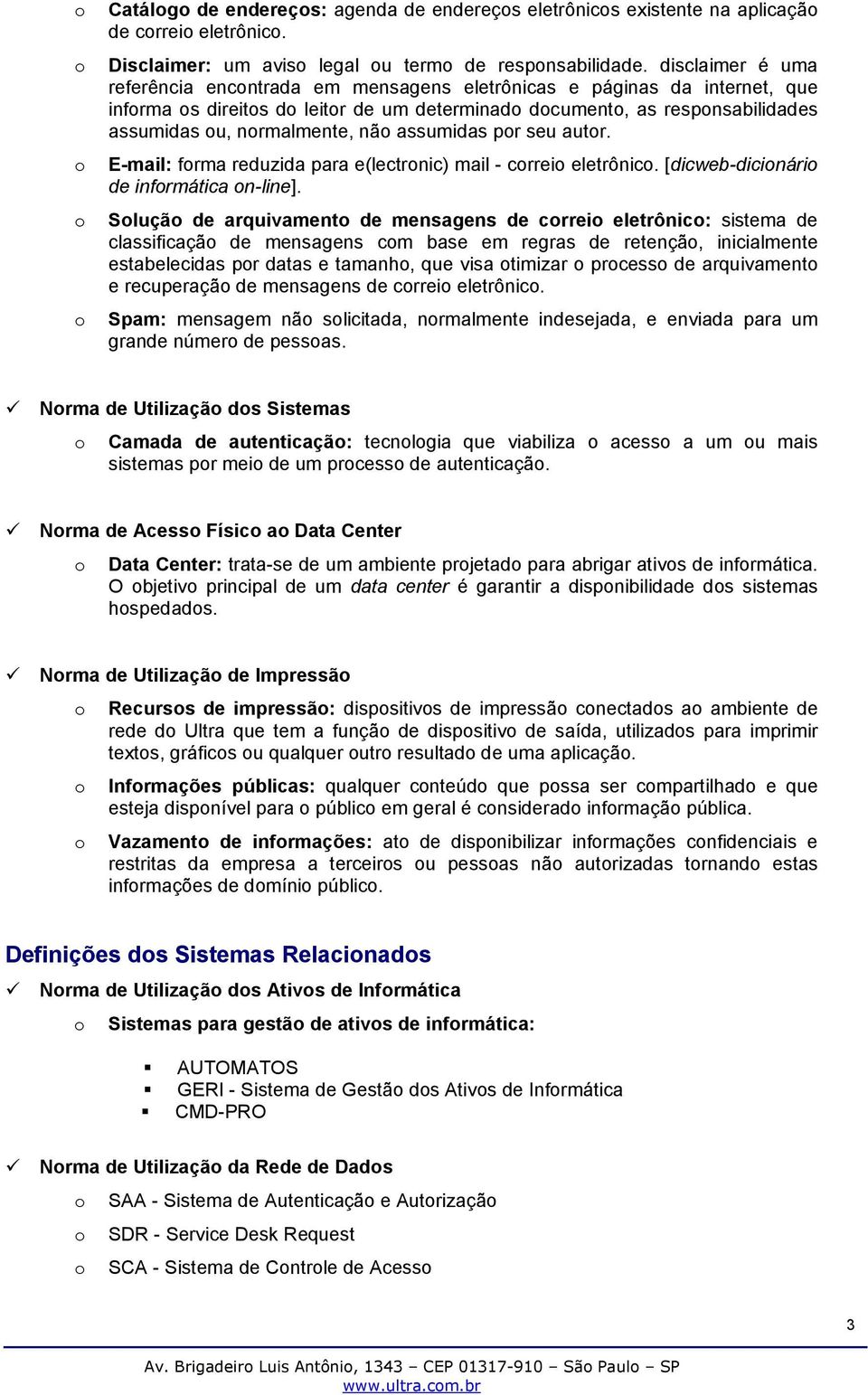 pr seu autr. E-mail: frma reduzida para e(lectrnic) mail - crrei eletrônic. [dicweb-dicinári de infrmática n-line].